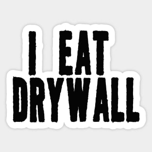 I Eat Drywall T-Shirt - Funny Meme Shirt - Sarcastic Shirt - Funny Gift - Funny Saying - Sarcasm Sticker